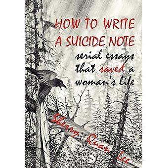 Hoe schrijf je een zelfmoordbrief: seriële essays die het leven van een vrouw hebben gered