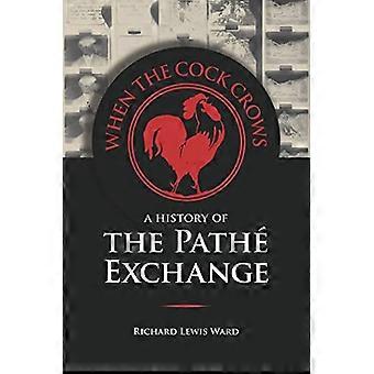 When the Cock Crows A History of the Pathe Exchange