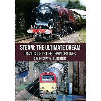 Steam The Ultimate Dream David Courts Life Driving Engines