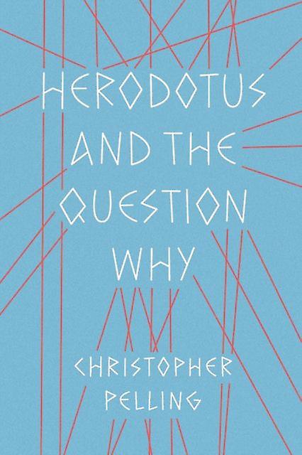 Herodotus And The Question Why by Christopher Pelling Paperback Book