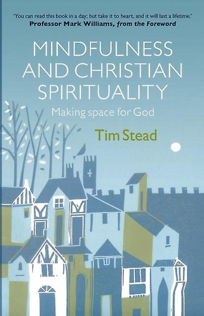 Achtsamkeit und christliche Spiritualität von Tim Stead (Taschenbuch)