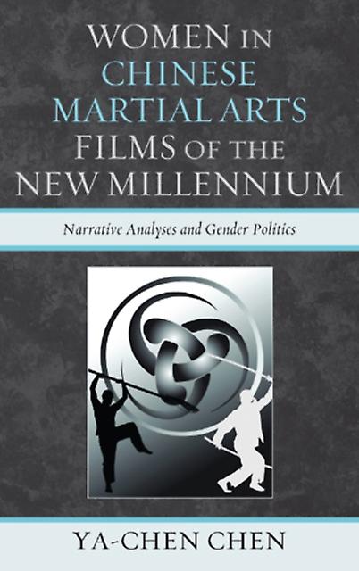Women In Chinese Martial Arts Films Of The New Millennium by Yachen Chen Paperback Book