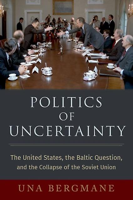 Politics Of Uncertainty by Bergmane & Una Academy of Finland Research Fellow & Academy of Finland Research Fellow & Helsinki University Hardback Book