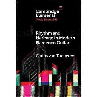 Rhythm And Heritage In Modern Flamenco Guitar - Carlos van Tongeren