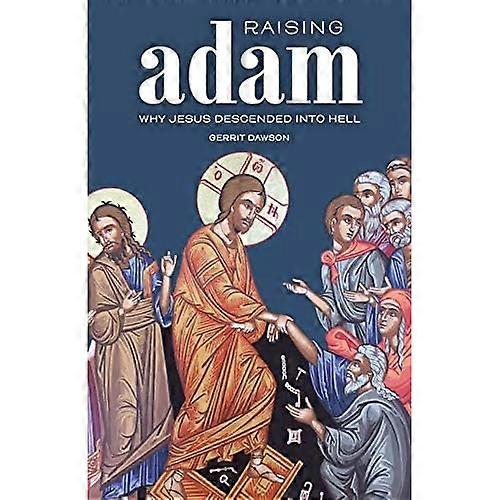 Raising Adam: Why Jesus Descended into Hell
