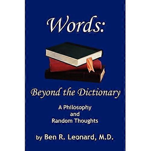 Words: Beyond the Dictionary: a Philosophy and Random Thoughts