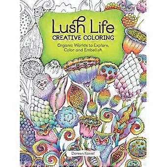 Lush Life Creative Coloring: Organische Welten zum Erkunden, Ausmalen und Verschönern