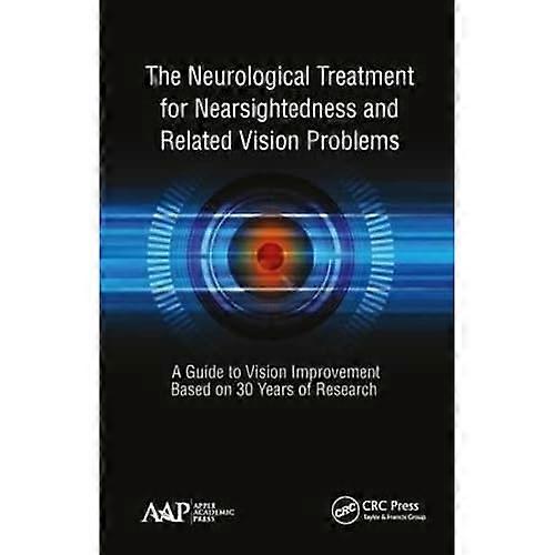 The Neurological Treatment for Nearsightedness and Related Vision Problems: A Guide to Vision Improvement Based on 30 Years of Research
