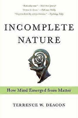 Incomplete Nature - How Mind Emerged from Matter