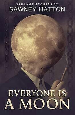 Everyone Is a Moon Strange Stories