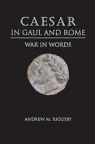 Caesar in Gaul and Rome: War in Words