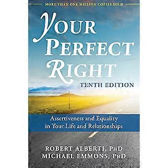 Your Perfect Right 10th Edition Assertiveness and Equality in Your Life and Relationships