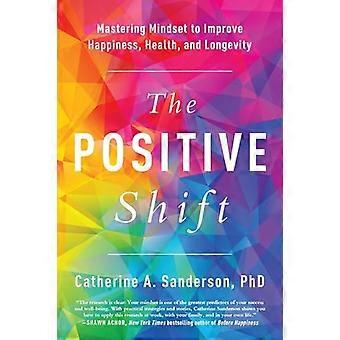 The Positive Shift Mastering Mindset to Improve Happiness Health and Longevity