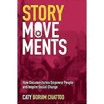 Story Movements How Documentaries Empower People and Inspire Social Change