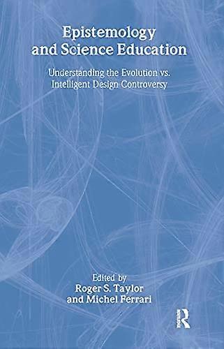 Epistemology and Science Education: Understanding the Evolution vs. Intelligent Design Controversy