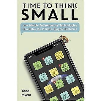 Time to Think Small How Nimble Environmental Technologies Can Solve the Planets Biggest Problems