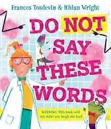 Do Not Say These Words - Frances Tosdevin