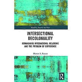 Interseksjonell dekolonialitet: Reimagining International Relations and the Problem of Difference (Worlding Beyond the West)