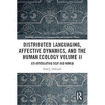 Verteilte Sprachverwendung, affektive Dynamik und die menschliche Ökologie Band II: Die gemeinsame Artikulation von Selbst und Welt (Routledge Advances in Communication and Language)