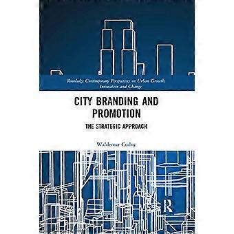 City Branding og promovering: Den strategiske tilgang (Routledge Contemporary Perspectives on Urban Growth, Innovation and Change)