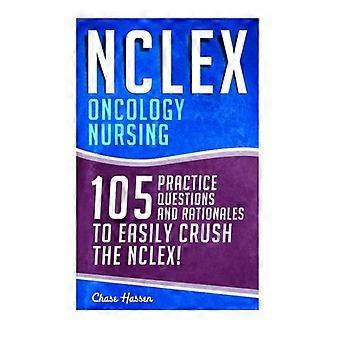 NCLEX: Onkologische Pflege: 105 Übungsfragen und Begründungen, um das NCLEX leicht zu zerquetschen!