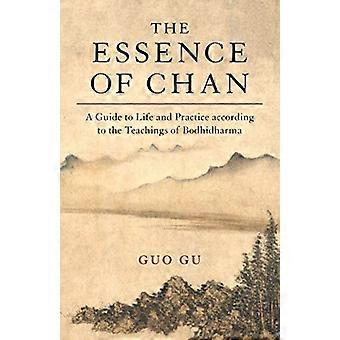 De essentie van Chan: een gids voor leven en beoefening volgens de leringen van Bodhidharma