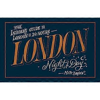 London Nat og Dag: The Insider's Guide til London 24 timer i døgnet