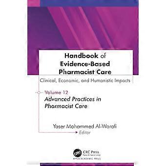 Handbook of Evidence Based Pharmacist Care Clinical Economic and Humanistic Impacts Volume 12 Advanced Practices in Pharmacist Care