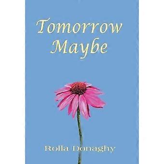 Tomorrow Maybe - Rolla Donaghy - Hardcover - en Book