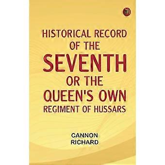 Historical Record Of The Seventh Or The Queen's Own Regiment Of Hussars - Richard Cannon - Paperback - en Book