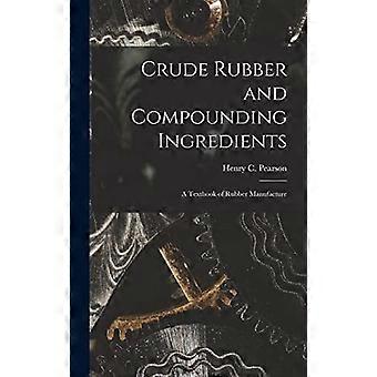 Crude rubber and compounding ingredients a textbook of rubber manufacture
