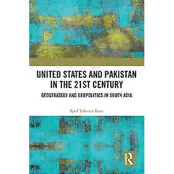 United States and Pakistan in the 21st Century Geostrategy and Geopolitics in South Asia