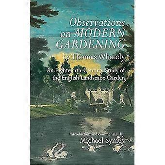 Observations on Modern Gardening by Thomas Whately An Eighteenth Century Study of the English Landscape Garden