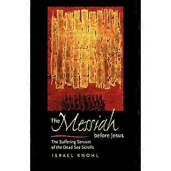 The Messiah Before Jesus The Suffering Servant Of The Dead Sea Scrolls - Israel Knohl - Paperback - en Book