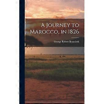 A Journey To Marocco In 1826 - George Robert Beauclerk - Hardcover - English Book - History