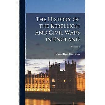 The History Of The Rebellion And Civil Wars In England Volume 5 - Edward Hyde Clarendon - Hardcover - English Book - History