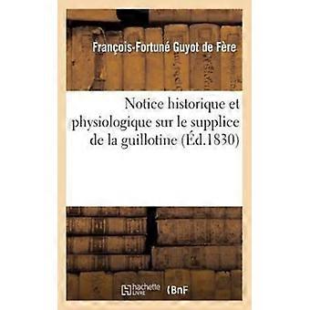 Notice Historique Et Physiologique Sur Le Supplice De La Guillotine Extrait D - TBD - Paperback - English Book - History