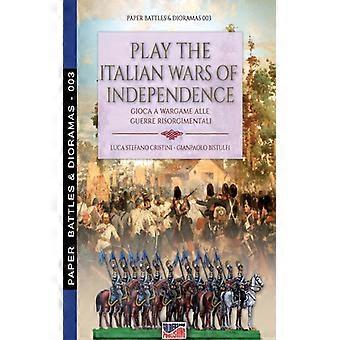 Play The Italian Wars Of Independence Gioca A Wargame Alle Guerre Risorgimentali - Luca Stefano Cristini - Paperback - English Book - History