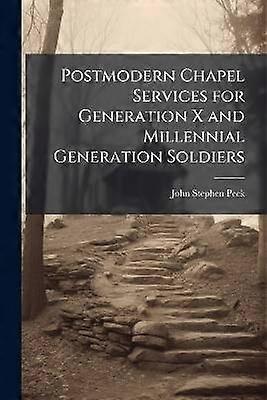 Postmodern Chapel Services for Generation X and Millennial Generation Soldiers