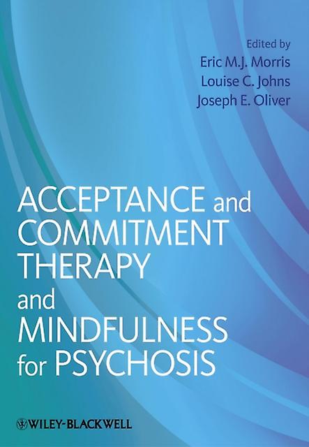 Acceptance And Commitment Therapy And Mindfulness For Psychosis by Eric M. J. Morris Paperback Book