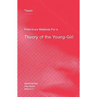 Preliminary Materials For A Theory Of The Young-girl - Tiqqun