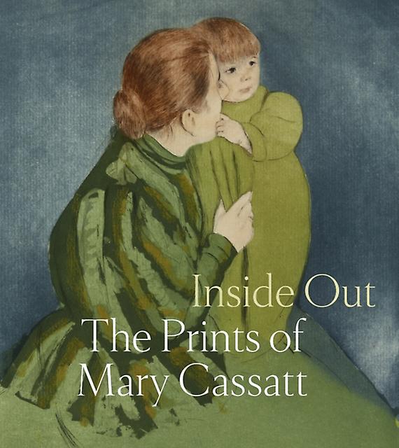 Inside Out The Prints Of Mary Cassatt by Distributed Art Publishers Hardback Book