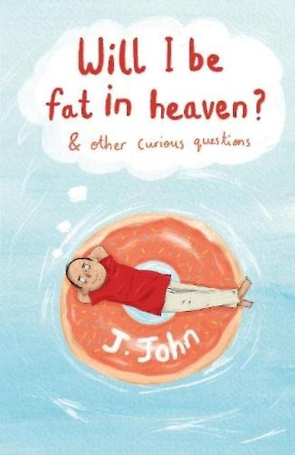 Will I Be Fat In Heaven And Other Curious Questions by J.John Paperback Book