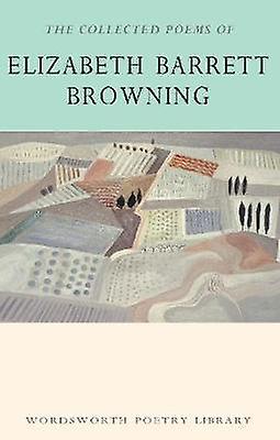 The Collected Poems Of Elizabeth Barrett Browning by Elizabeth Barrett Browning Paperback