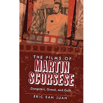 Films Of Martin Scorsese Gangsters Greed And Guilt - Eric San Juan