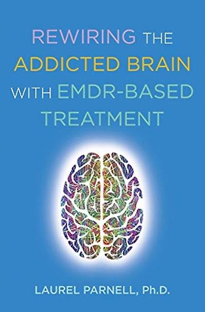 Rewiring The Addicted Brain With Emdrbased Treatment by Laurel Parnell Paperback Book