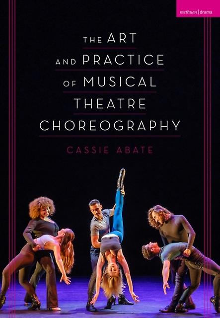 The Art And Practice Of Musical Theatre Choreography by Abate, Cassie Texas State University, USA Paperback