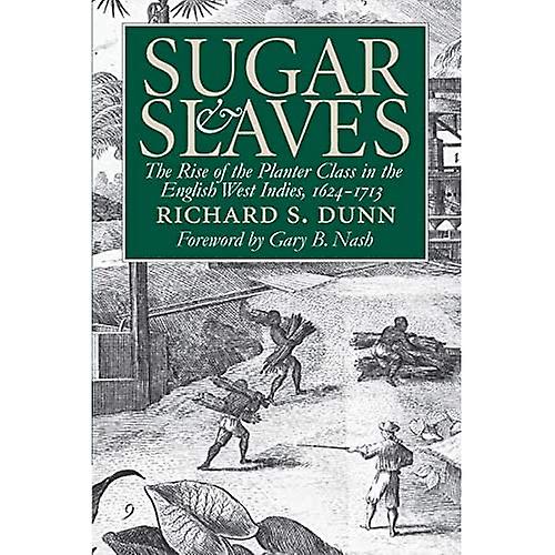 Sugar and Slaves: Rise of the Planter Class in the English West Indies, 1624-1713 (Published for the Institute of Early AME)