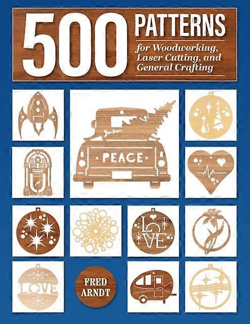 500 Patterns For Woodworking Laser Cutting And General Crafting by Fred Arndt Paperback Book