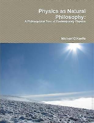Physics as Natural Philosophy: A Philosophical Tour of Contemporary Physics